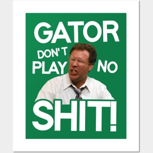 Gator Don't Play No Shit! Posters and Art